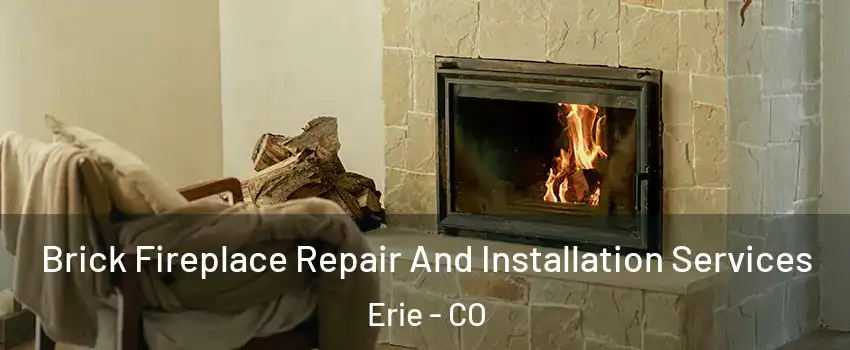  Brick Fireplace Repair And Installation Services Erie - CO