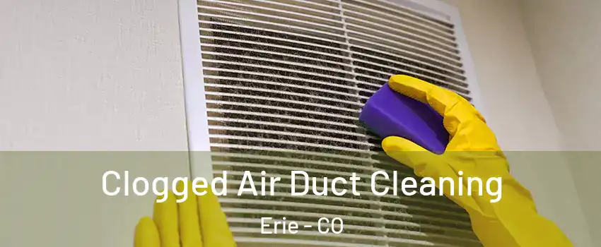  Clogged Air Duct Cleaning Erie - CO