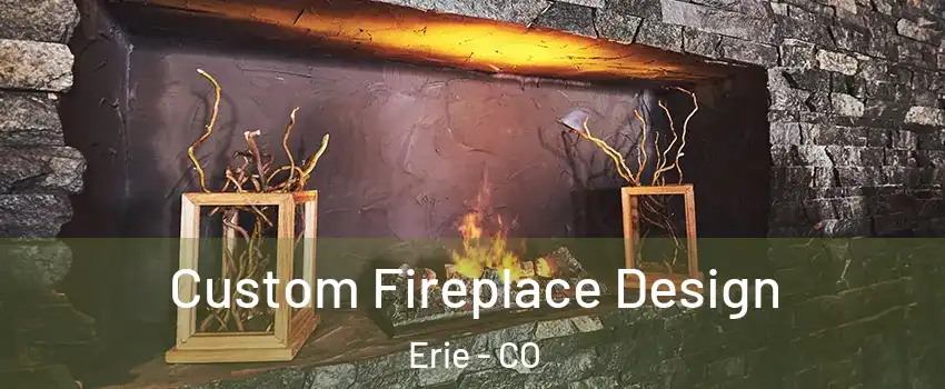  Custom Fireplace Design Erie - CO