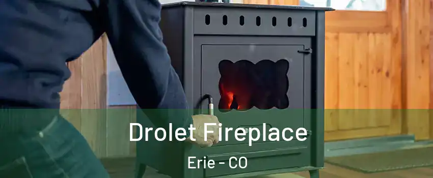  Drolet Fireplace Erie - CO