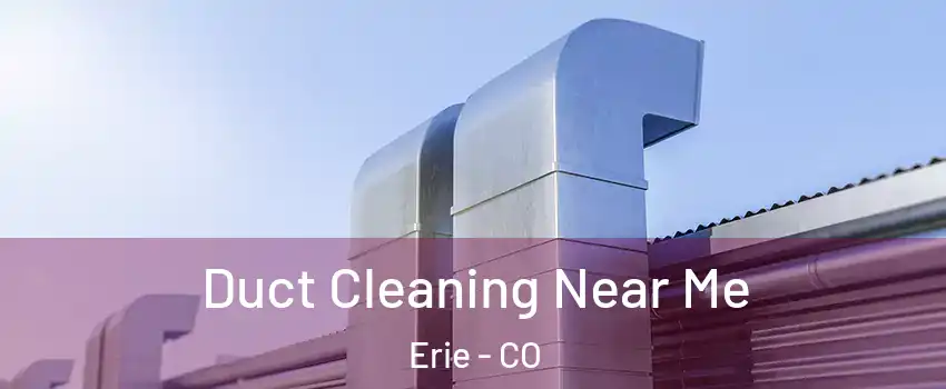  Duct Cleaning Near Me Erie - CO