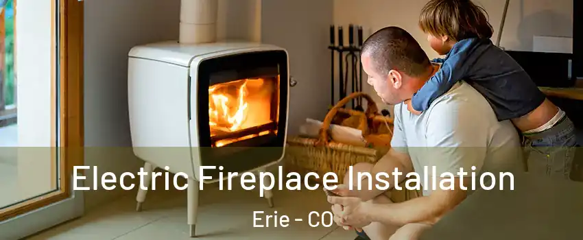  Electric Fireplace Installation Erie - CO
