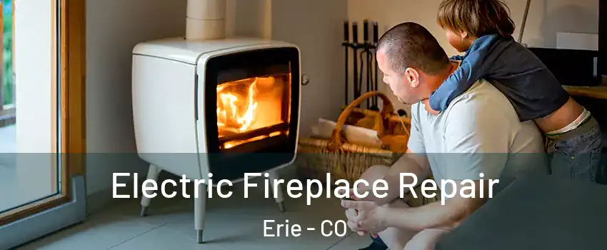  Electric Fireplace Repair Erie - CO