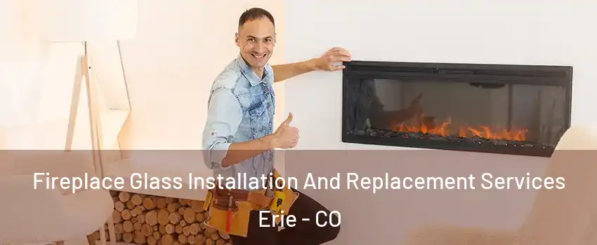  Fireplace Glass Installation And Replacement Services Erie - CO