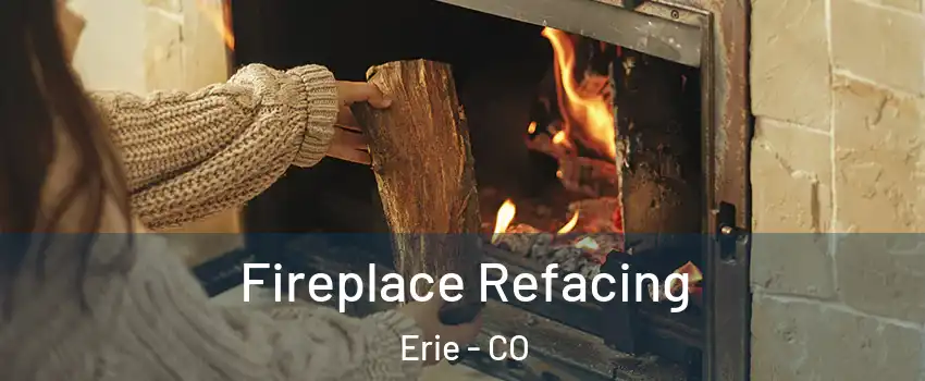  Fireplace Refacing Erie - CO