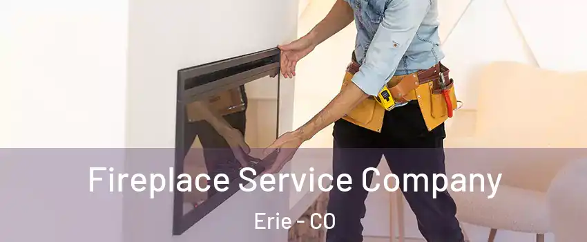  Fireplace Service Company Erie - CO