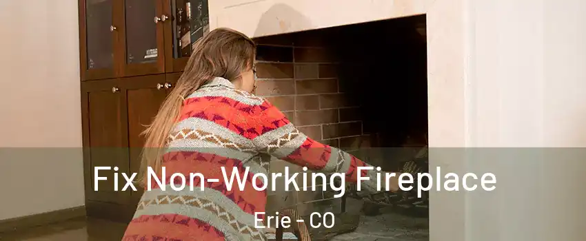  Fix Non-Working Fireplace Erie - CO