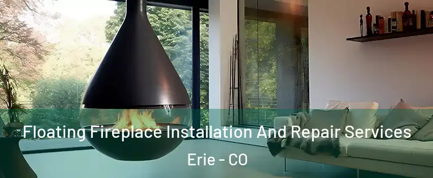  Floating Fireplace Installation And Repair Services Erie - CO