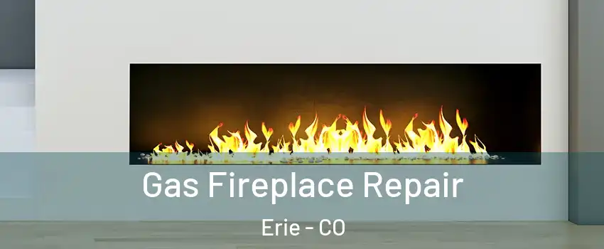  Gas Fireplace Repair Erie - CO