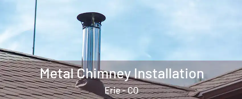  Metal Chimney Installation Erie - CO