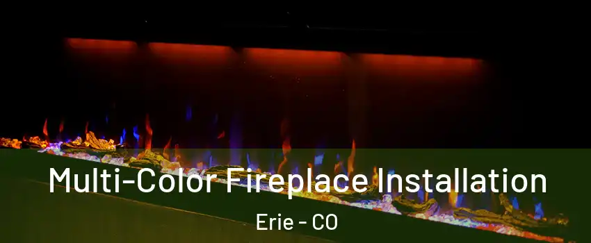  Multi-Color Fireplace Installation Erie - CO