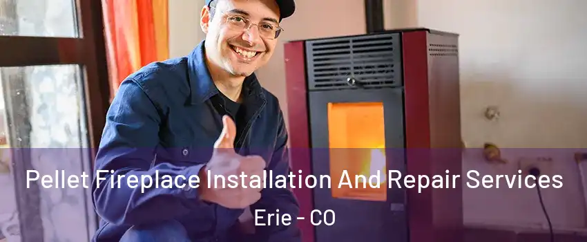  Pellet Fireplace Installation And Repair Services Erie - CO