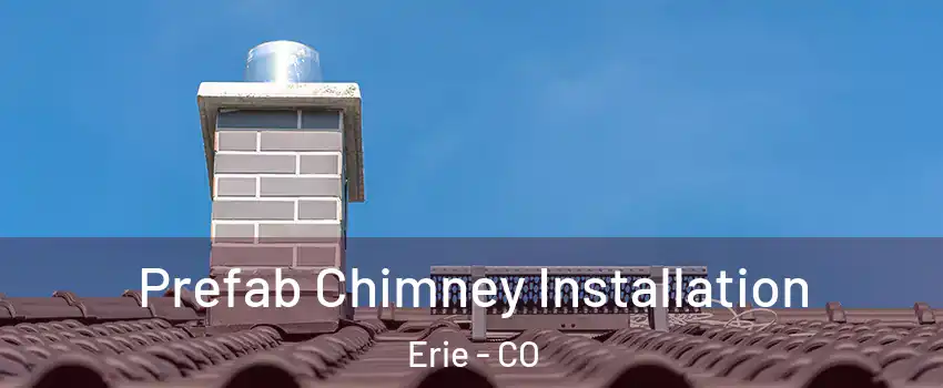  Prefab Chimney Installation Erie - CO