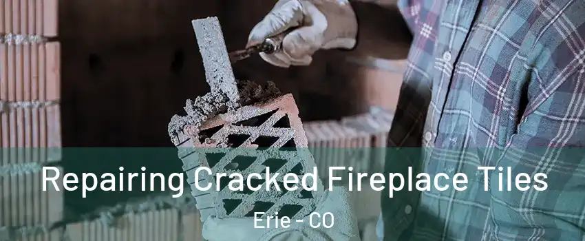  Repairing Cracked Fireplace Tiles Erie - CO