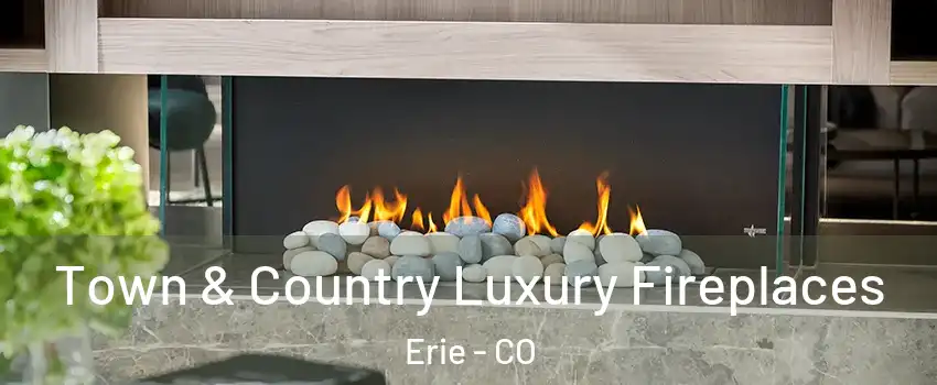  Town & Country Luxury Fireplaces Erie - CO