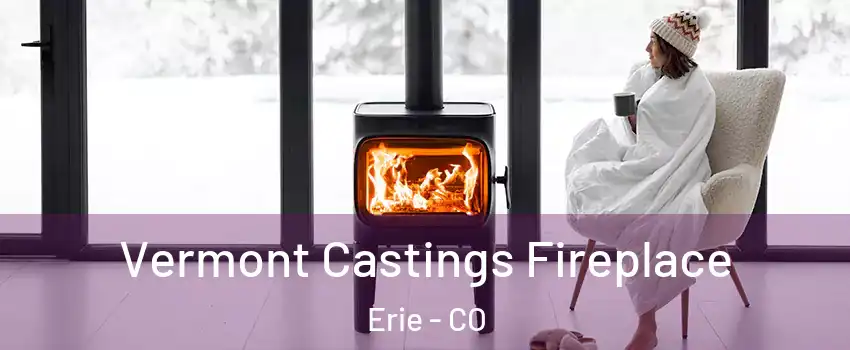  Vermont Castings Fireplace Erie - CO