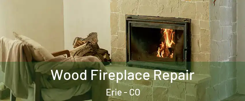  Wood Fireplace Repair Erie - CO