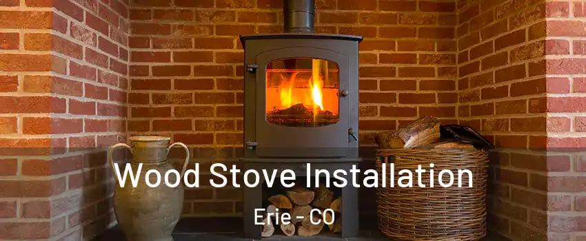  Wood Stove Installation Erie - CO